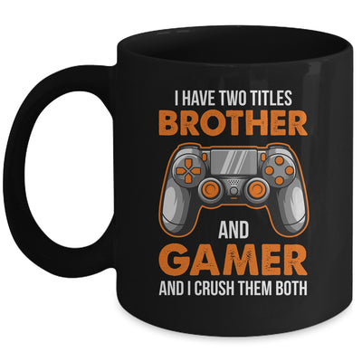 Funny Gamer I Have Two Titles Brother And Gamer Gaming Mug | teecentury