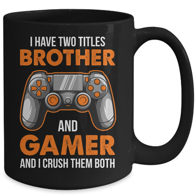 Funny Gamer I Have Two Titles Brother And Gamer Gaming Mug | teecentury