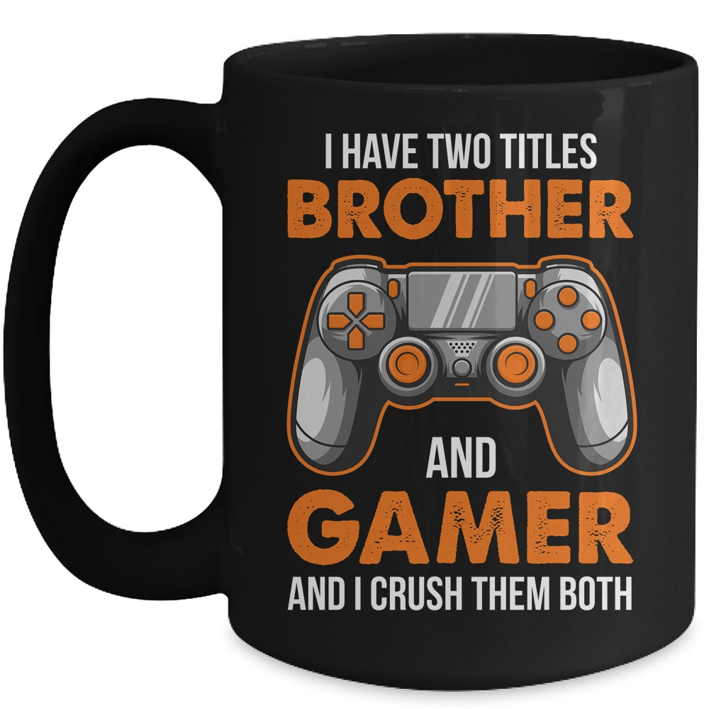 Funny Gamer I Have Two Titles Brother And Gamer Gaming Mug | teecentury
