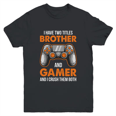 Funny Gamer I Have Two Titles Brother And Gamer Gaming Youth Shirt | teecentury