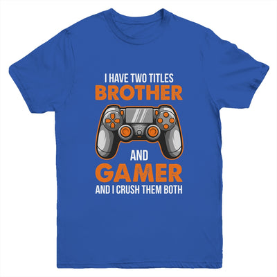 Funny Gamer I Have Two Titles Brother And Gamer Gaming Youth Shirt | teecentury