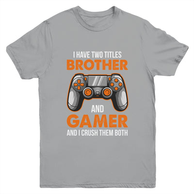 Funny Gamer I Have Two Titles Brother And Gamer Gaming Youth Shirt | teecentury