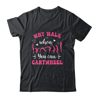 Funny Gymnastic For Women Why Walk When You Can Cartwheel Shirt & Tank Top | teecentury
