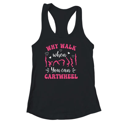 Funny Gymnastic For Women Why Walk When You Can Cartwheel Shirt & Tank Top | teecentury