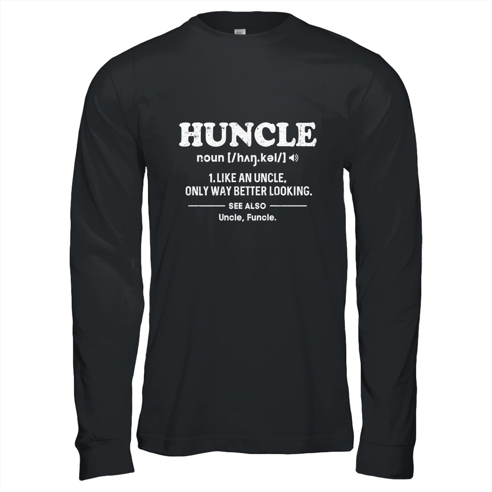 Funny Huncle Like A Normal Uncle But Way Better Looking T-Shirt & Hoodie | Teecentury.com