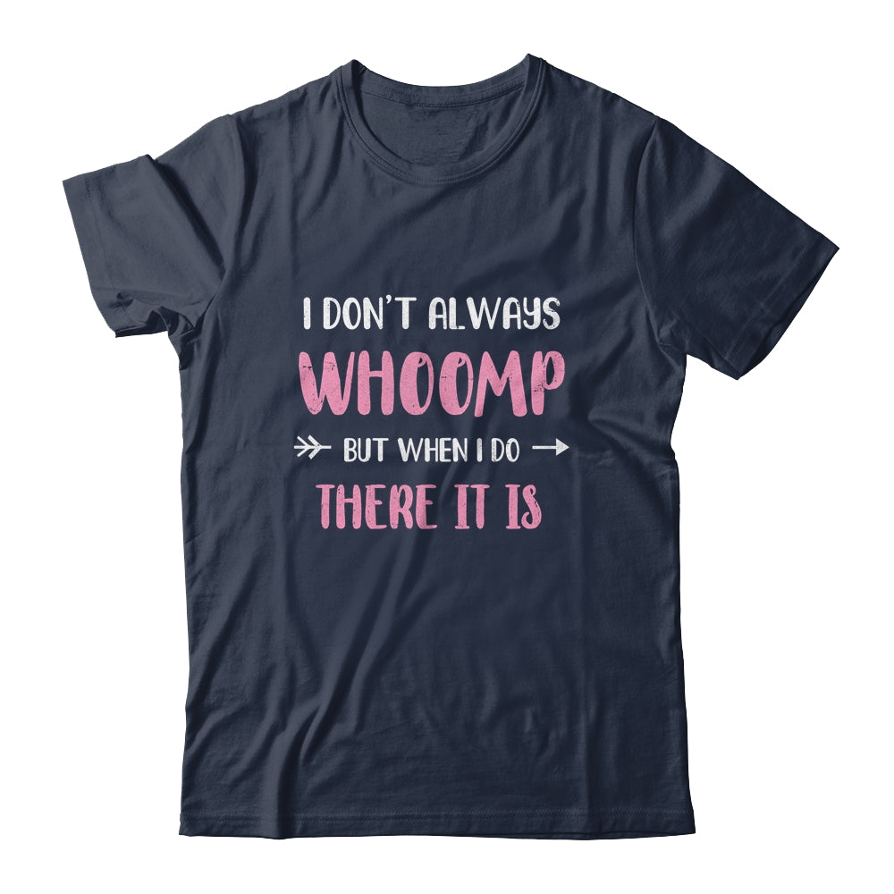 Funny I Don't Always Whoomp But When I Do There It Is T-Shirt & Tank Top | Teecentury.com
