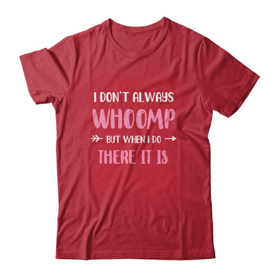Funny I Don't Always Whoomp But When I Do There It Is T-Shirt & Tank Top | Teecentury.com