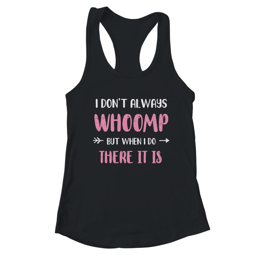 Funny I Don't Always Whoomp But When I Do There It Is T-Shirt & Tank Top | Teecentury.com