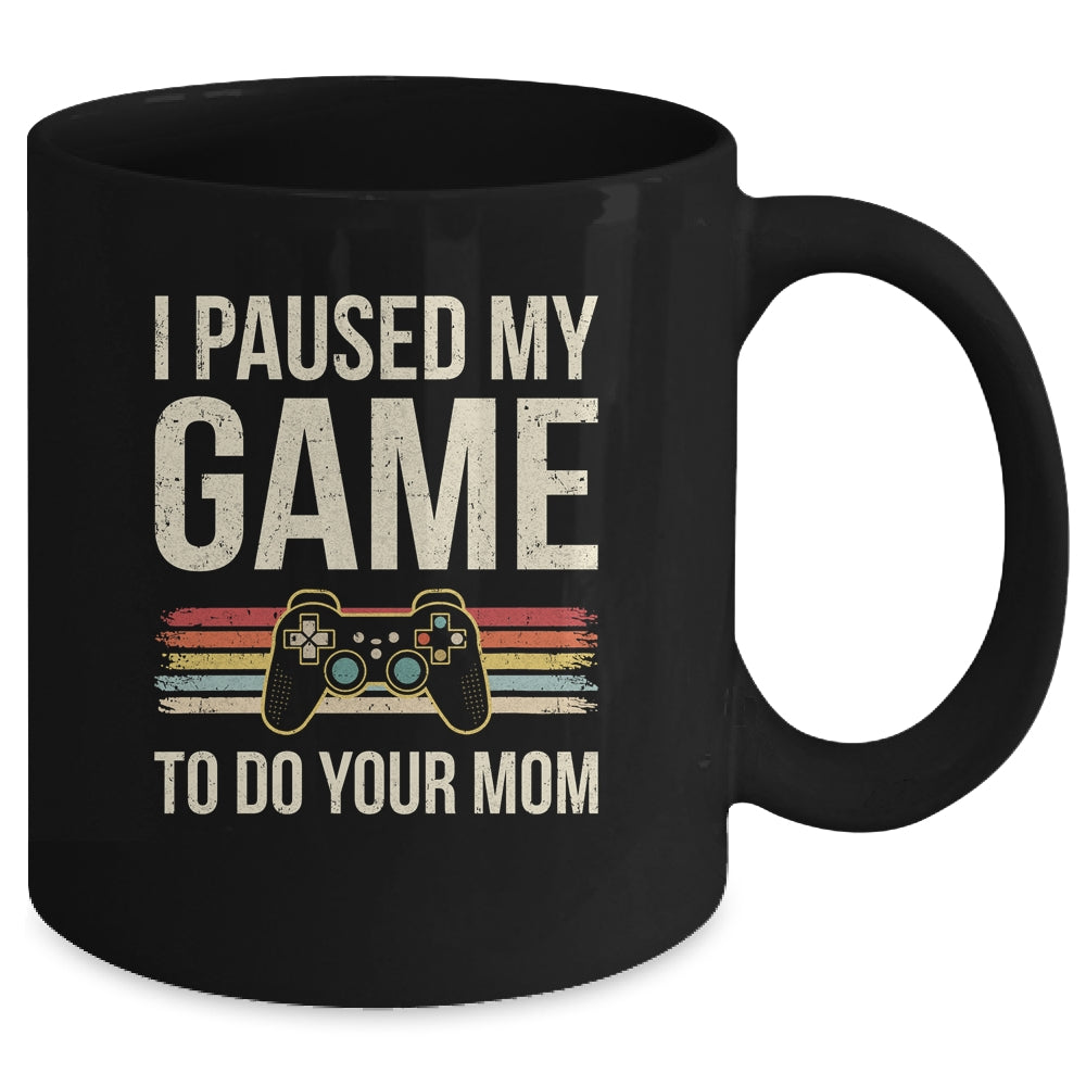 Funny I Paused My Game To Do Your Mom Sarcastic Video Gamer Mug | teecentury