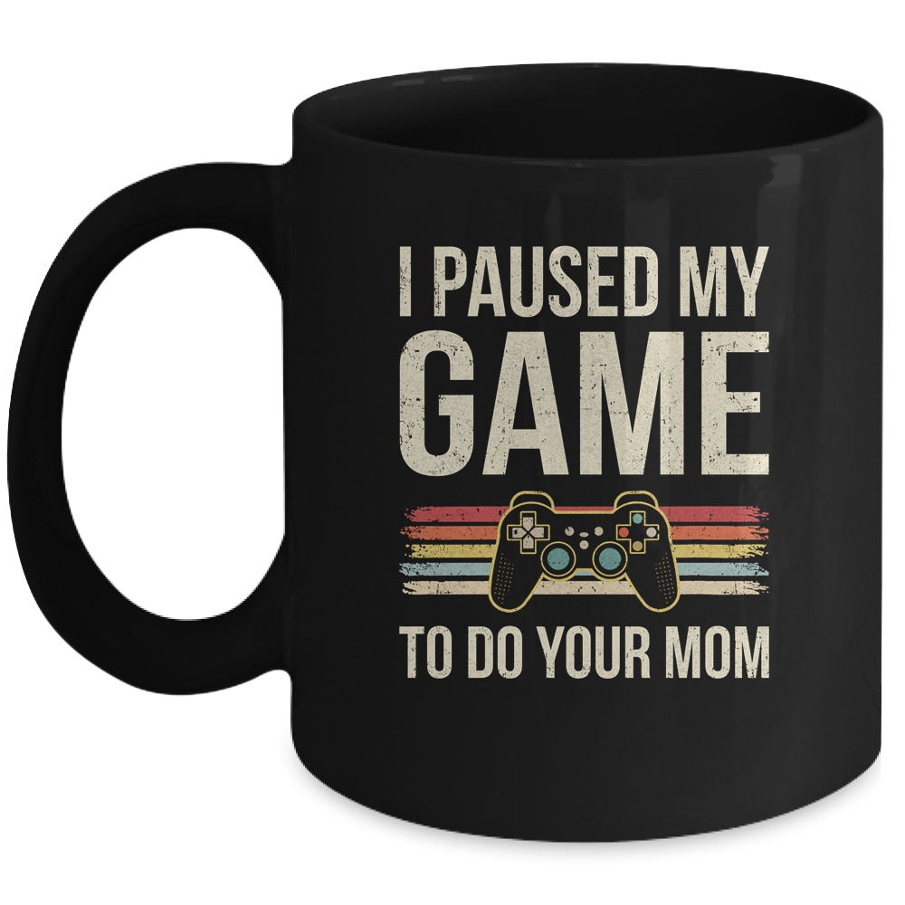 Funny I Paused My Game To Do Your Mom Sarcastic Video Gamer Mug | teecentury