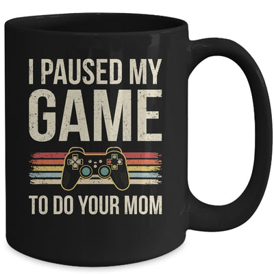 Funny I Paused My Game To Do Your Mom Sarcastic Video Gamer Mug | teecentury