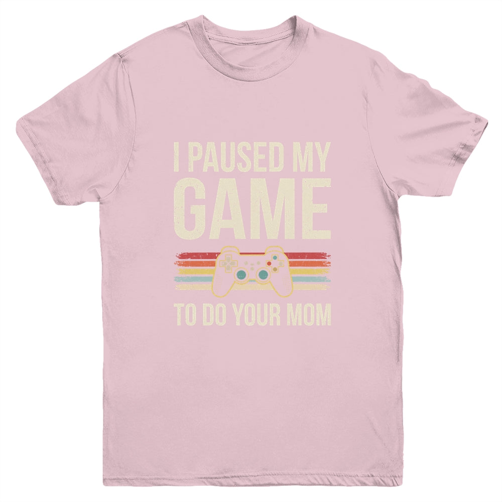 Funny I Paused My Game To Do Your Mom Sarcastic Video Gamer Youth Shirt | teecentury
