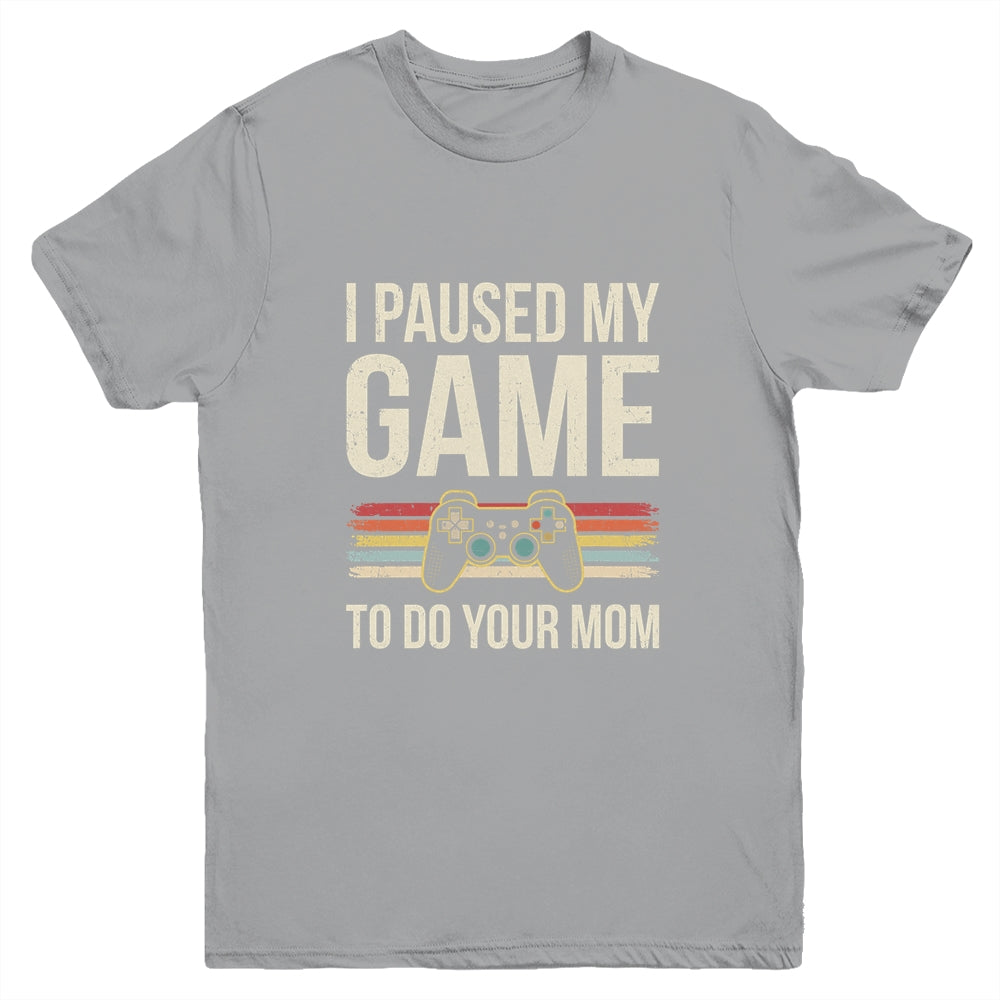 Funny I Paused My Game To Do Your Mom Sarcastic Video Gamer Youth Shirt | teecentury
