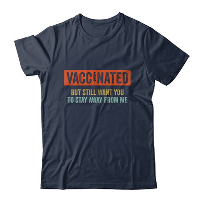 Funny I'm Vaccinated But Still Want You To Stay Away From Me T-Shirt & Hoodie | Teecentury.com