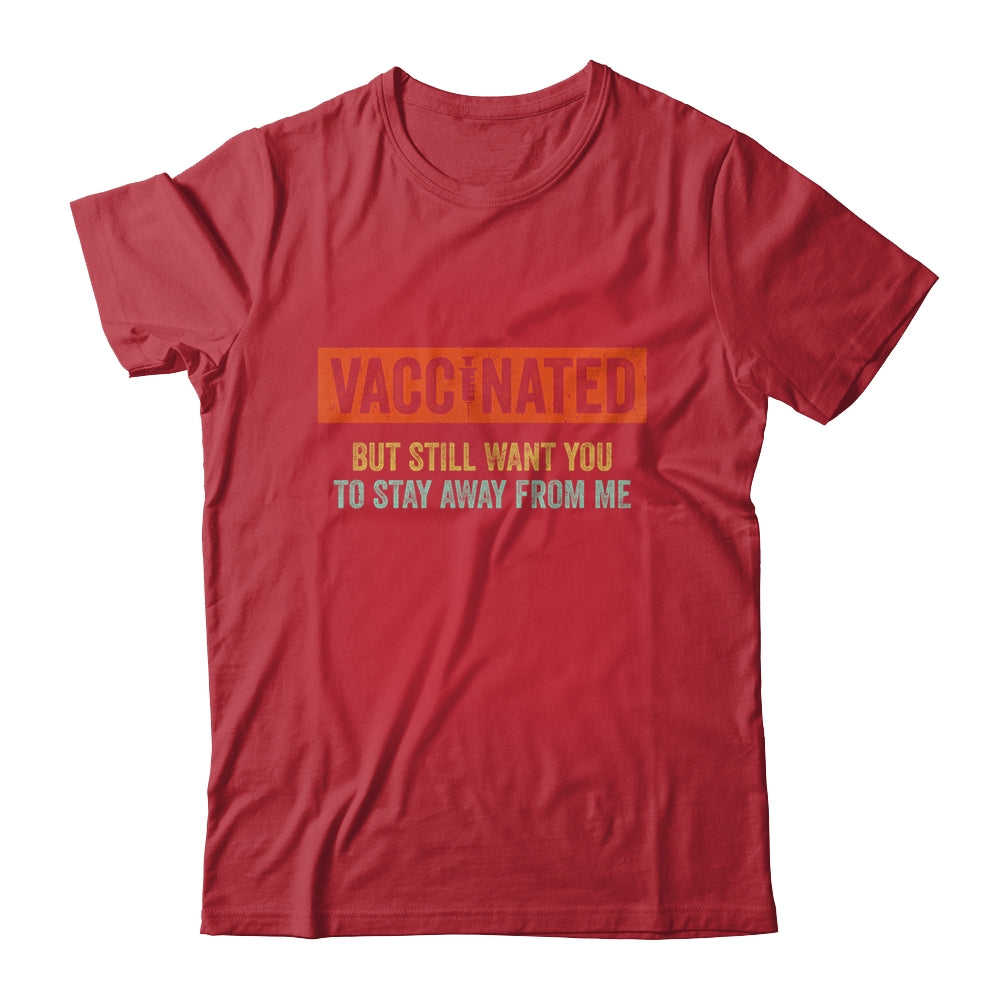 Funny I'm Vaccinated But Still Want You To Stay Away From Me T-Shirt & Hoodie | Teecentury.com