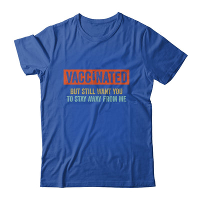 Funny I'm Vaccinated But Still Want You To Stay Away From Me T-Shirt & Hoodie | Teecentury.com
