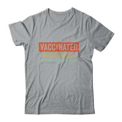 Funny I'm Vaccinated But Still Want You To Stay Away From Me T-Shirt & Hoodie | Teecentury.com