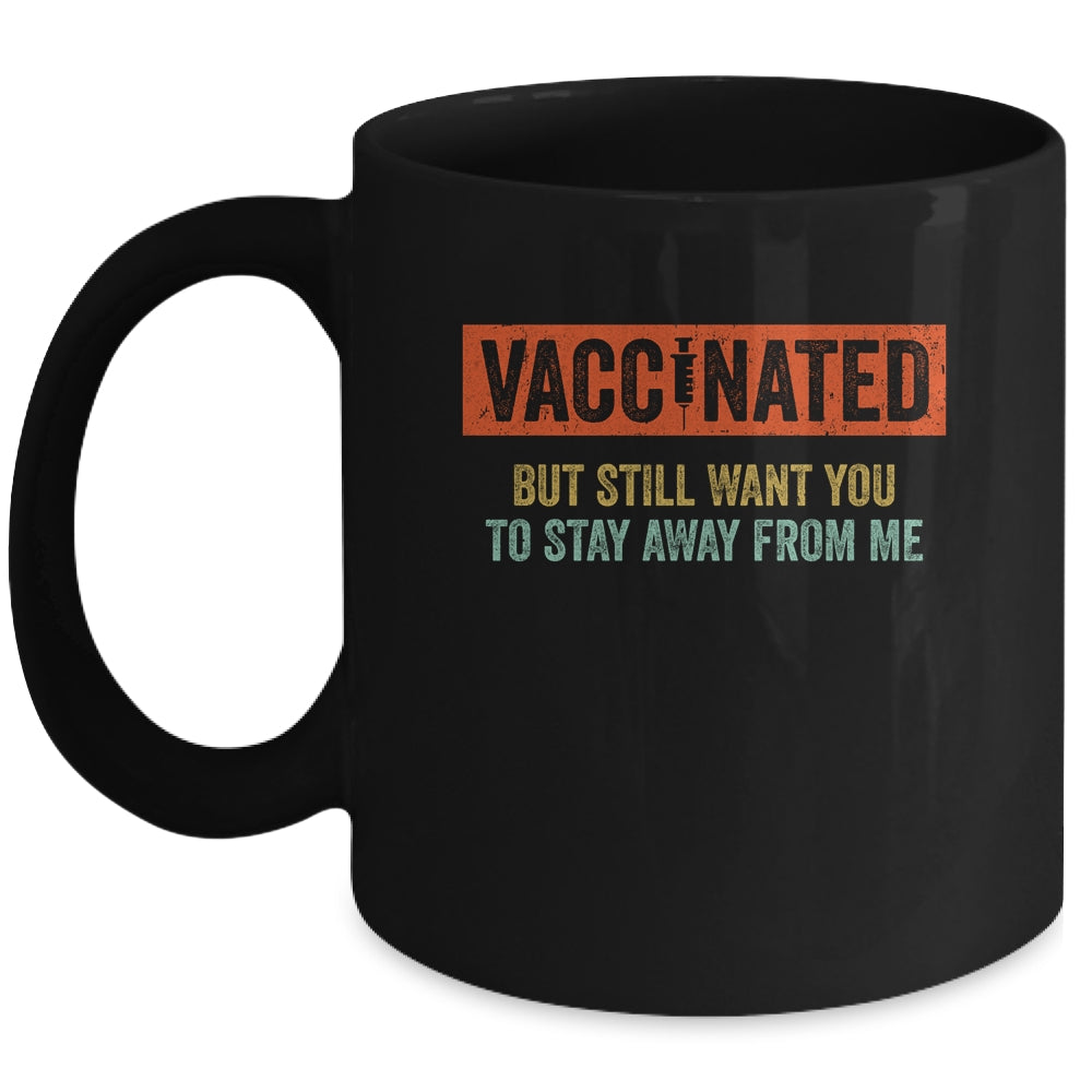 Funny I'm Vaccinated But Still Want You To Stay Away From Me Mug Coffee Mug | Teecentury.com