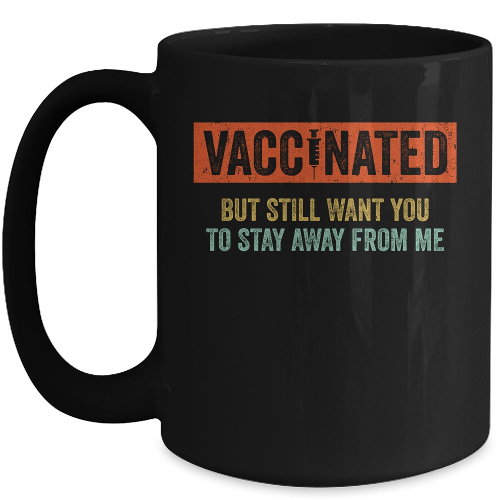 Funny I'm Vaccinated But Still Want You To Stay Away From Me Mug Coffee Mug | Teecentury.com