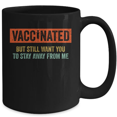 Funny I'm Vaccinated But Still Want You To Stay Away From Me Mug Coffee Mug | Teecentury.com