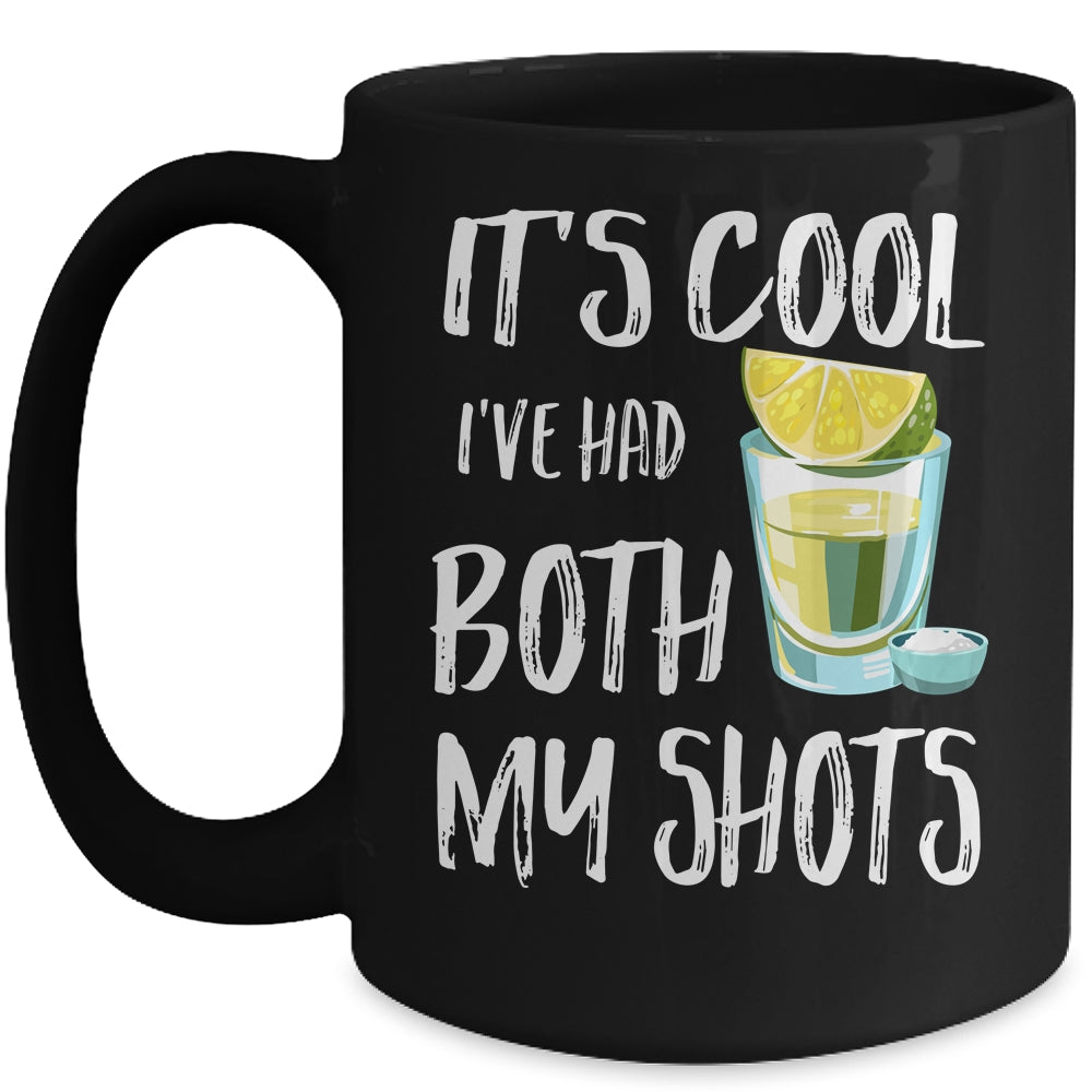 Funny It's Cool I've Had Both My Shots Tequila Drink Mug Coffee Mug | Teecentury.com