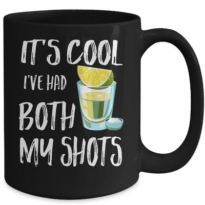 Funny It's Cool I've Had Both My Shots Tequila Drink Mug Coffee Mug | Teecentury.com