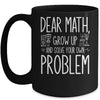 Funny Math Quote For Girls Boys Teens Men Women Dear Math Mug Coffee Mug | Teecentury.com