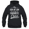 Funny My Son In Law Is My Favorite Child For Mother In Law Shirt & Hoodie | teecentury