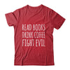 Funny Reading Read Books Drink Coffee Fight Evil Shirt & Hoodie | teecentury