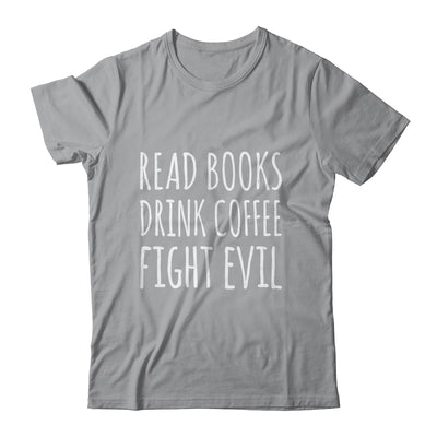 Funny Reading Read Books Drink Coffee Fight Evil Shirt & Hoodie | teecentury