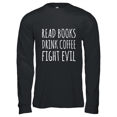 Funny Reading Read Books Drink Coffee Fight Evil Shirt & Hoodie | teecentury