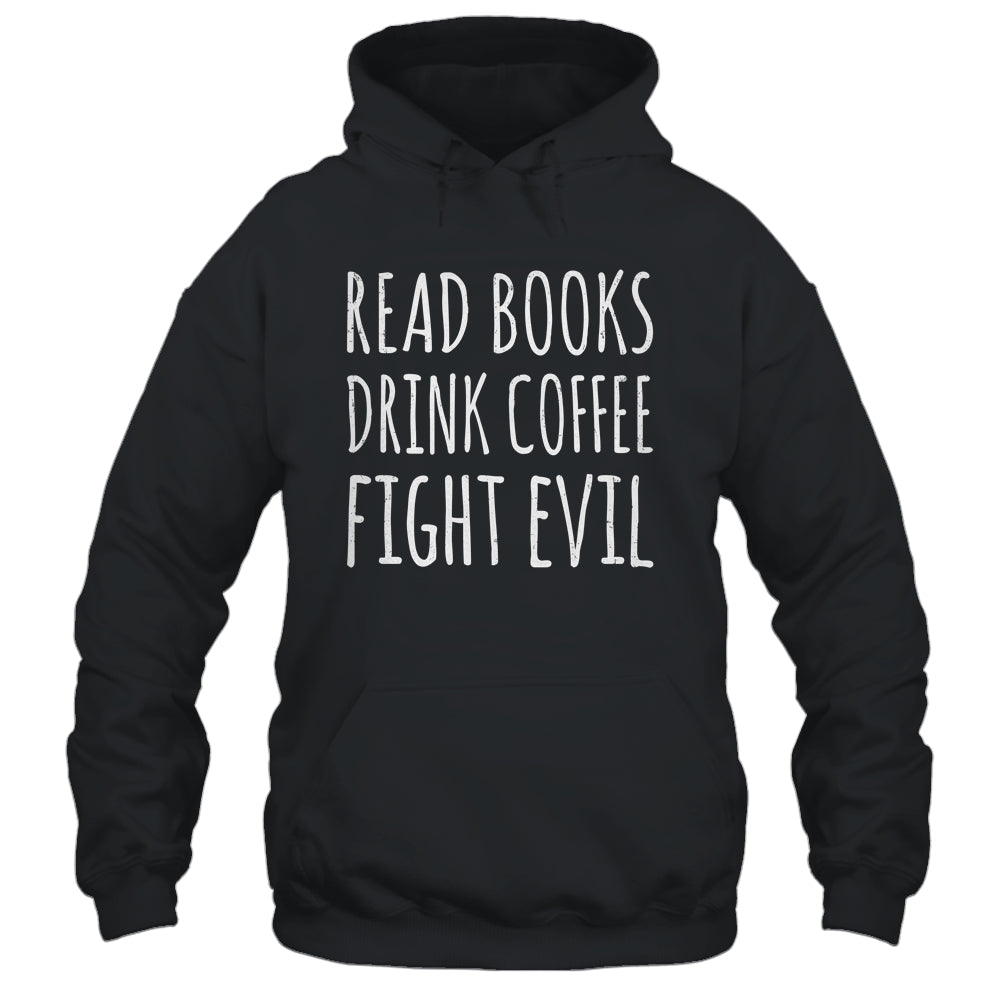 Funny Reading Read Books Drink Coffee Fight Evil Shirt & Hoodie | teecentury