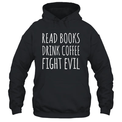 Funny Reading Read Books Drink Coffee Fight Evil Shirt & Hoodie | teecentury