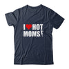 Funny Red Heart I Love Hot Moms T-Shirt & Hoodie | Teecentury.com