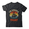 Funny Retro BBQ Party Smoker Chef Dad I'd Smoke That Shirt & Hoodie | teecentury