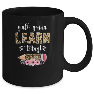 Funny Teacher Back To School Ya'll Gonna Learn Today Mug Coffee Mug | Teecentury.com