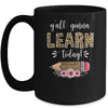 Funny Teacher Back To School Ya'll Gonna Learn Today Mug Coffee Mug | Teecentury.com