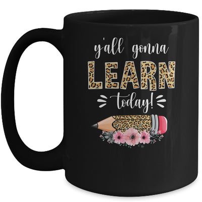 Funny Teacher Back To School Ya'll Gonna Learn Today Mug Coffee Mug | Teecentury.com