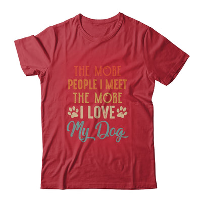 Funny The More People I Meet The More I Love My Dog Vintage T-Shirt & Tank Top | Teecentury.com