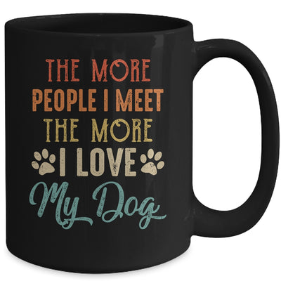 Funny The More People I Meet The More I Love My Dog Vintage Mug Coffee Mug | Teecentury.com