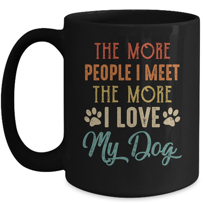 Funny The More People I Meet The More I Love My Dog Vintage Mug Coffee Mug | Teecentury.com