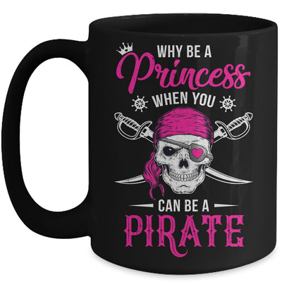 Funny Why Be A Princess When You Can Be A Pirate Mug | teecentury