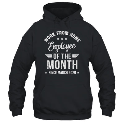 Funny Work From Home Employee Of The Month Since March 2020 T-Shirt & Hoodie | Teecentury.com