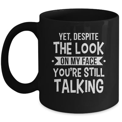 Funny Yet Despite The Look On My Face You're Still Talking Mug | teecentury