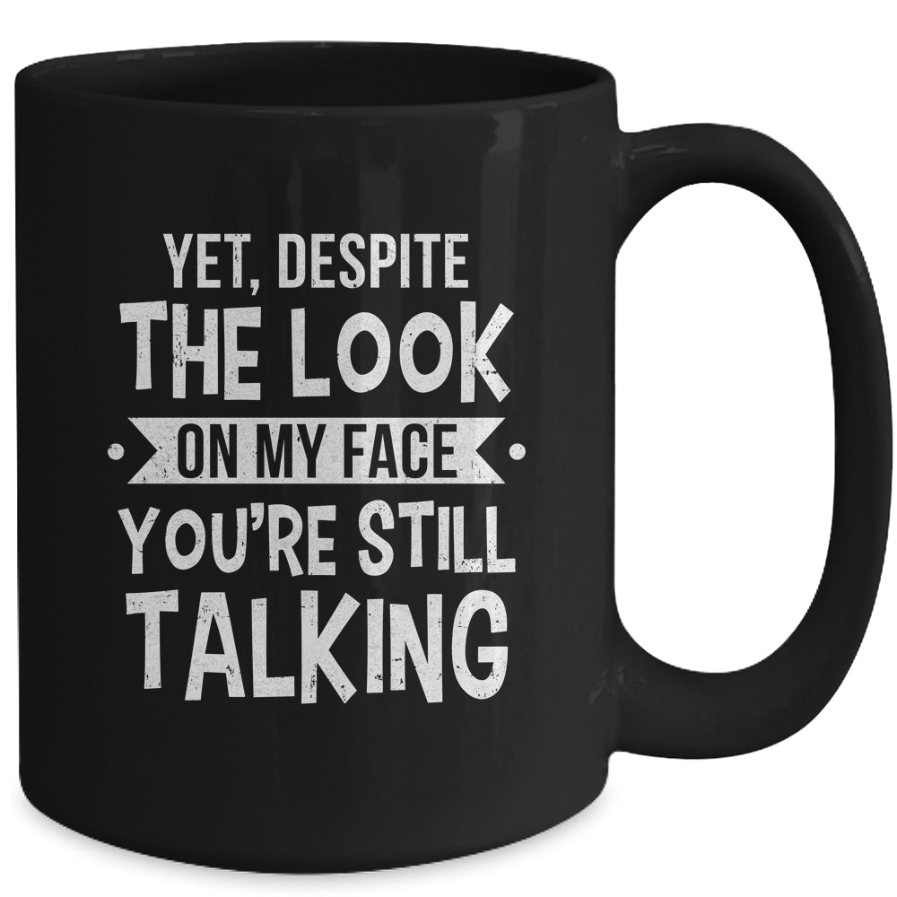 Funny Yet Despite The Look On My Face You're Still Talking Mug | teecentury
