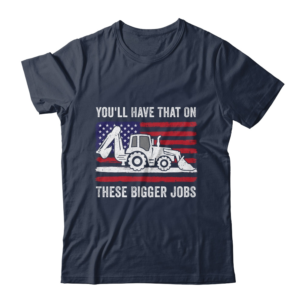 Funny You'll Have That On These Bigger Jobs Flag American Shirt & Hoodie | teecentury