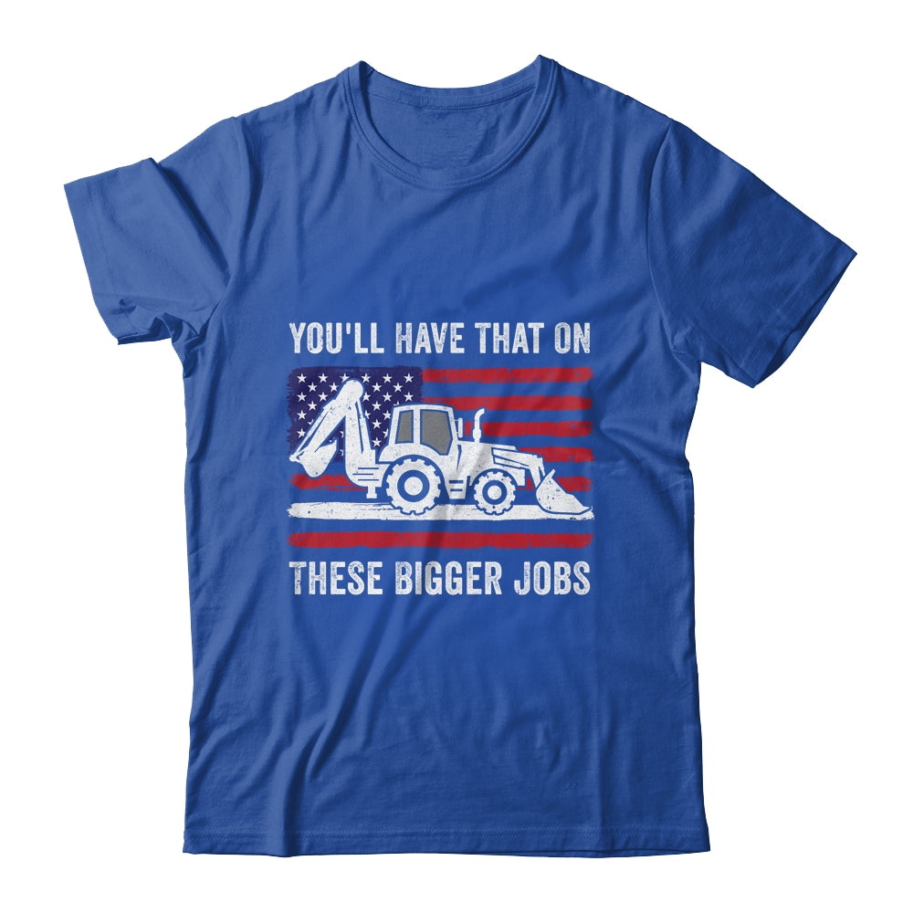 Funny You'll Have That On These Bigger Jobs Flag American Shirt & Hoodie | teecentury