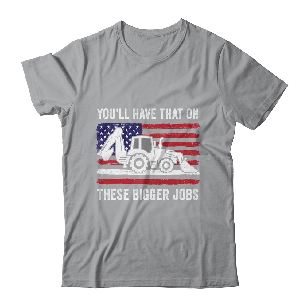 Funny You'll Have That On These Bigger Jobs Flag American Shirt & Hoodie | teecentury