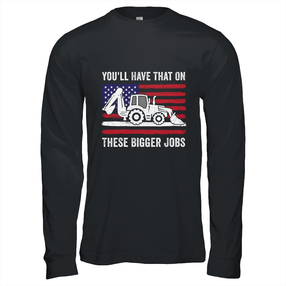 Funny You'll Have That On These Bigger Jobs Flag American Shirt & Hoodie | teecentury