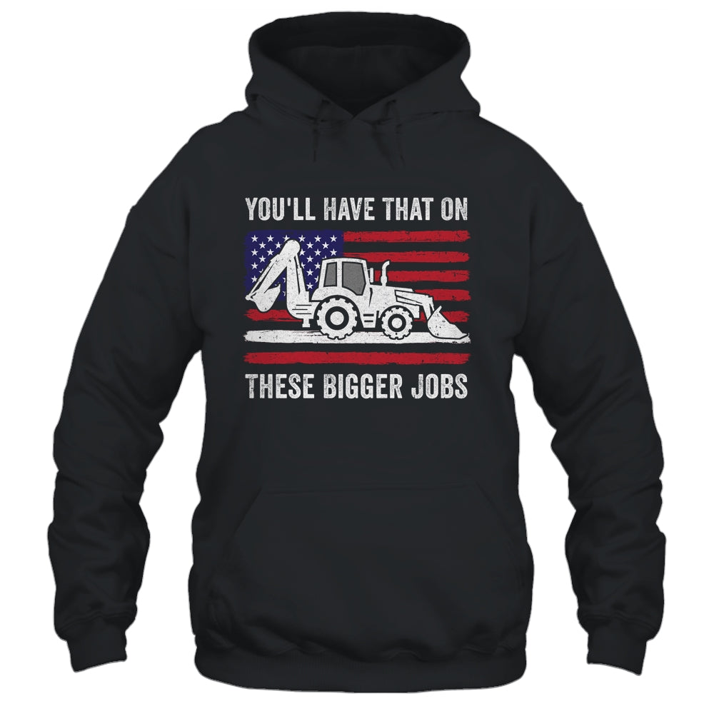 Funny You'll Have That On These Bigger Jobs Flag American Shirt & Hoodie | teecentury